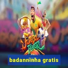 badanninha gratis